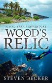 Wood's Relic (Mac Travis Adventure Thrillers, #1) (eBook, ePUB) Wood's Relic (Mac Travis Adventure Thrillers, #1) (eBook, ePUB)
