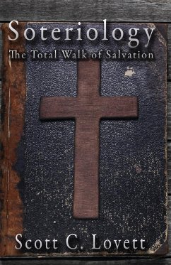 Soteriology: The Total Walk of Salvation - Lovett, Scott C.