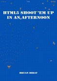 HTML 5 Shoot 'em Up in an Afternoon (eBook, ePUB)
