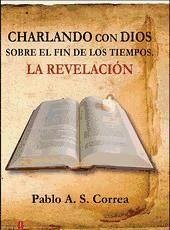 Charlando con Dios sobre el fin de los tiempos : la revelación - Sánchez Correa, Pablo Ángel