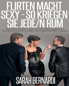 Flirten macht sexy - So kriegen Sie Jede/n rum (eBook, ePUB) - Bernardi, Sarah