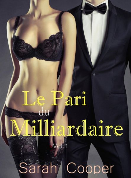 Le Pari du Milliardaire vol.1 (eBook, ePUB) Le Pari du Milliardaire vol.1 (eBook, ePUB)