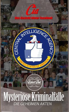 CIA - Das Gesicht hinter Facebook (Mysteriöse Kriminalfälle - Die geheimen Akten, #5) (eBook, ePUB) - Thul, Robert