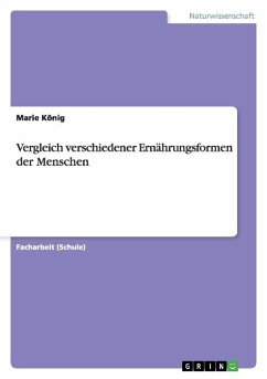 Vergleich verschiedener Ernährungsformen der Menschen - König, Marie