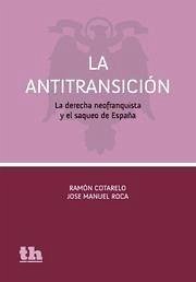 La antitransición : la derecha neofranquista y el saquedo de España - Cotarelo, Ramón