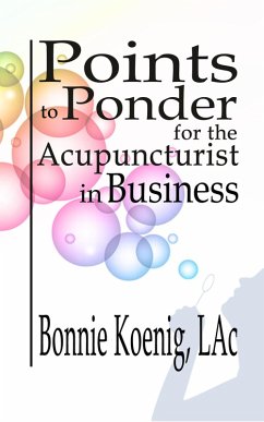 Points to Ponder for the Acupuncturist in Business (eBook, ePUB) - LAc, Bonnie Koenig