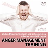Anger Management Training - Wut und Ärger kontrollieren und loslassen lernen - effektive mentale Übungen (MP3-Download)