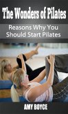 The Wonders of Pilates: Reasons Why You Should Start Pilates (eBook, ePUB)