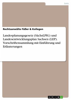 Landesplanungsgesetz (SächsLPlG) und Landesentwicklungsplan Sachsen (LEP). Vorschriftensammlung mit Einführung und Erläuterungen - Füßer & Kollegen, Rechtsanwälte