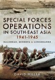 Special Forces Operations in South-East Asia 1941 - 1945: Minerva, Baldhead and Longshanks/Creek