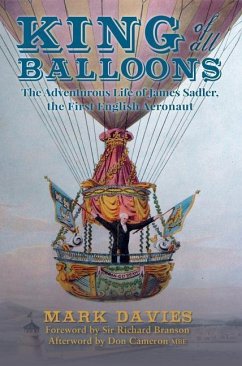 King of All Balloons: The Adventurous Life of James Sadler, the First English Aeronaut - Davies, Mark