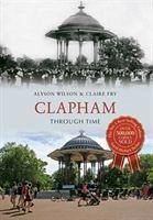 Clapham Through Time - Wilson, Alyson; Fry, Claire