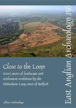 Close to the Loop: Landscape and Settlement Evolution Beside the Biddenham Loop, West of Bedford - Luke, Mike