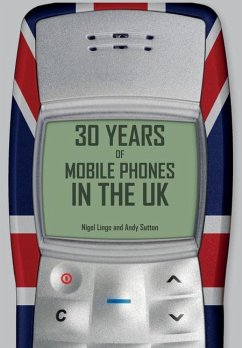 30 Years of Mobile Phones in the UK - Linge, Nigel; Sutton, Andy