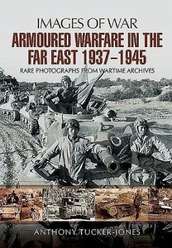 Armoured Warfare in the Far East 1937 - 1945 - Tucker-Jones, Anthony