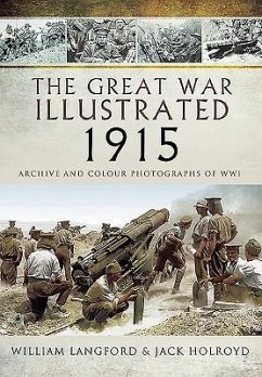 The Great War Illustrated 1915: Archive and Colour Photographs of Wwi - Wilkinson, Roni