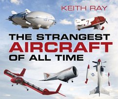 The Strangest Aircraft of All Time - Ray, Keith