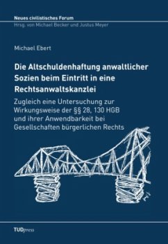 Die Altschuldenhaftung anwaltlicher Sozien beim Eintritt in eine Rechtsanwaltskanzlei - Ebert, Michael