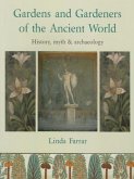Gardens and Gardeners of the Ancient World: History, Myth and Archaeology