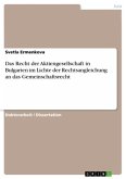 Das Recht der Aktiengesellschaft in Bulgarien im Lichte der Rechtsangleichung an das Gemeinschaftsrecht Das Recht der Aktiengesellschaft in Bulgarien im Lichte der Rechtsangleichung an das Gemeinschaftsrecht