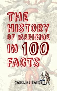 The History of Medicine in 100 Facts - Rance, Caroline