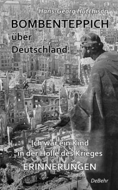 Bombenteppich über Deutschland - Ich war ein Kind in der Hölle des Krieges - Hutchison, Hans-Georg