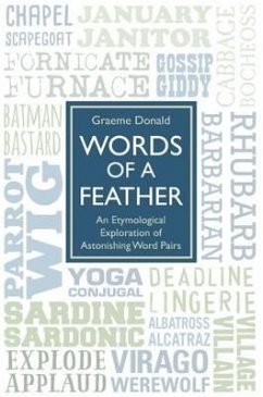 Words of a Feather: An Etymological Explanation of Astonishing Word Pairs - Donald, Graeme