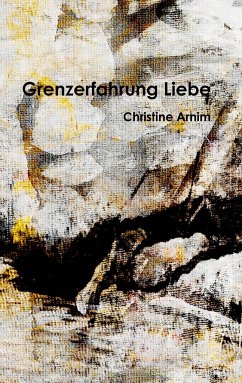Grenzerfahrung Liebe - Arnim, Christine