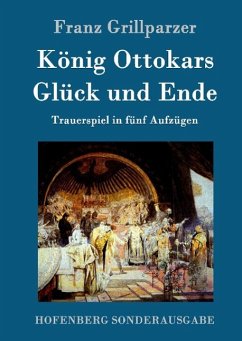 König Ottokars Glück und Ende - Franz Grillparzer