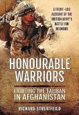 Honourable Warriors: Fighting the Taliban in Afghanistan - A Front-Line Account of the British Army's Battle for Helmand