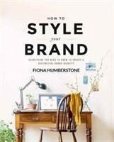 How to Style Your Brand - Humberstone, Fiona