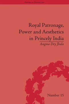 Royal Patronage, Power and Aesthetics in Princely India - Jhala, Angma Dey