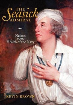 The Seasick Admiral: Nelson and the Health of the Navy - Brown, Kevin