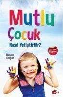 Mutlu Cocuk Nasil Yetistirilir - Dogan, Hakan