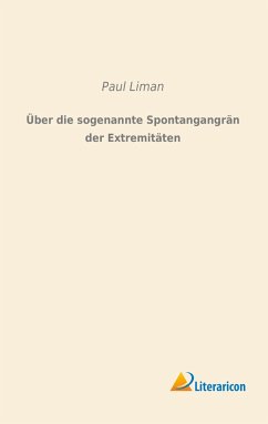 Über die sogenannte Spontangangrän der Extremitäten - Liman, Paul