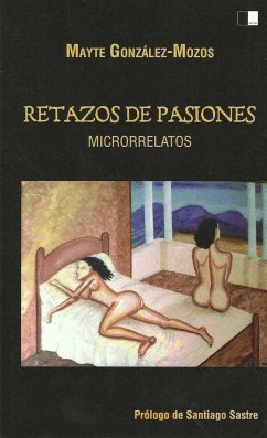 Retazos de pasiones : microrrelatos - González Mozos, María Teresa