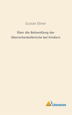 Über die Behandlung der Oberschenkelbrüche bei Kindern - Ebner, Gustav