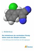 Die Inhalationen der zerstäubten Flüssigkeiten sowie der Dämpfe und Gase