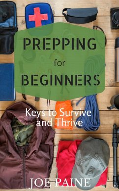 Prepping for Beginners: Keys to Survive and Thrive (eBook, ePUB) - Paine, Joe