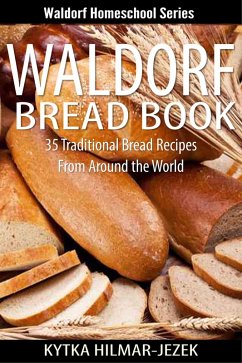 Cover Waldorf Bread Book - Traditional Bread Recipes from Around the World (Waldorf Homeschool Series) (eBook, ePUB)