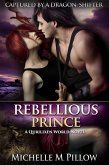 Rebellious Prince: A Qurilixen World Novel (Captured by a Dragon-Shifter, #2) (eBook, ePUB)