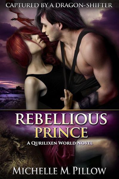 Rebellious Prince: A Qurilixen World Novel (Captured by a Dragon-Shifter, #2) (eBook, ePUB) Rebellious Prince: A Qurilixen World Novel (Captured by a Dragon-Shifter, #2) (eBook, ePUB)