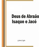 Deus de Abraao, Isaque e Jaco (eBook, ePUB) Deus de Abraao, Isaque e Jaco (eBook, ePUB)