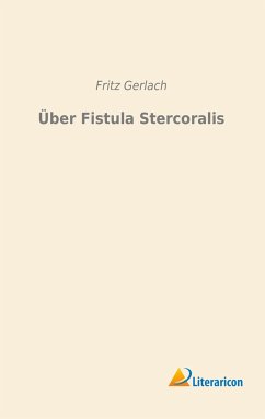 Über Fistula Stercoralis - Gerlach, Fritz