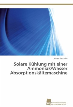Solare Kühlung mit einer Ammoniak/Wasser Absorptionskältemaschine - Zetzsche, Marco
