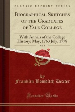Biographical Sketches of the Graduates of Yale College, Vol. 3 - Dexter, Franklin Bowditch