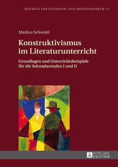 Konstruktivismus im Literaturunterricht - Schwahl, Markus