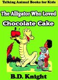 The Alligator Who Loved Chocolate Cake (eBook, ePUB) The Alligator Who Loved Chocolate Cake (eBook, ePUB)