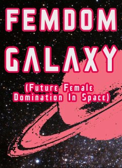 Femdom Galaxy (Future Female Domination In Space) (eBook, ePUB) - Wild, Chrissy