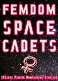 Femdom Space Cadets! (Future Female Domination Erotica) (eBook, ePUB) Femdom Space Cadets! (Future Female Domination Erotica) (eBook, ePUB)